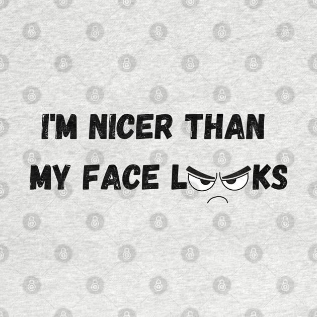 Im Nicer Than My Face Looks by rogergren